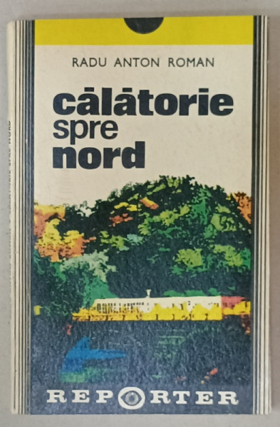 CALATORIE SPRE NORD de RADU ANTON ROMAN , 1976 , DEDICATIE *