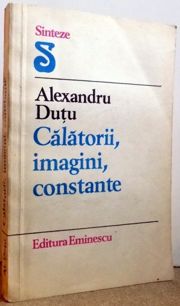 CALATORII, IMAGINI, CONSTANTE de ALEXANDRU DUTU , 1985