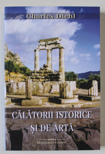CALATORII ISTORICE SI DE ARTA de CHARLES DIEHL , 2023