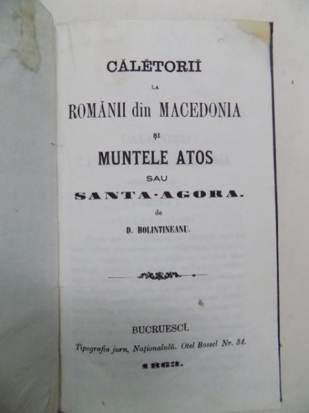 CALATORII LA ROMANII DIN MACEDONIA SI MUNTELE ATHOS SAU SANTA AGORA de  D. BOLINTINEANU, BUC. 1863