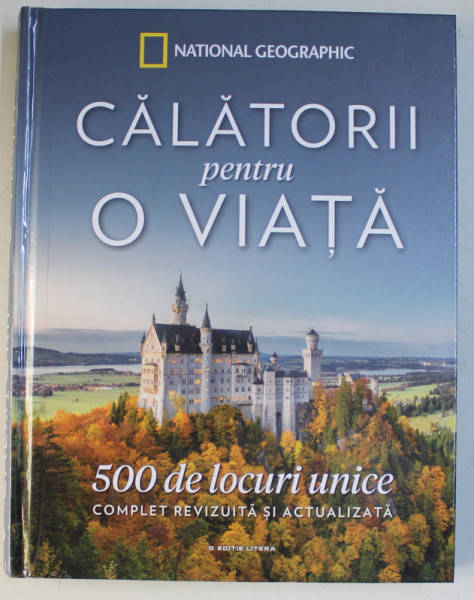 CALATORII PENTRU O VIATA  - 500 DE LOCURI UNICE , introducere de GEORGE W.STONE , 2019