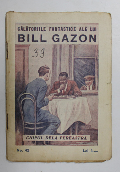 CALATORIILE FANTASTICE ALE LUI BILL GAZON , NR. 42 - CHIPUL DE LA FEREASTRA  , EDTITIE INTERBELICA , FORMAT REDUS