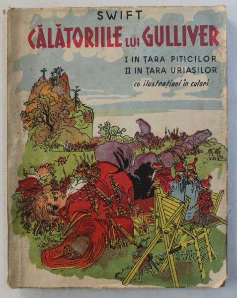 CALATORIILE LUI GULLIVER - I - IN TARA PITICILOR , II - IN TARA URIASILOR de SWIFT , cu ilustratiuni in culori , EDITIE INTERBELICA