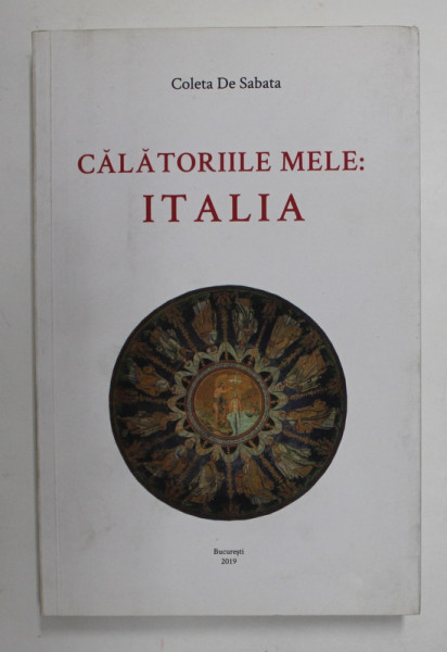 CALATORIILE MELE : ITALIA de COLETA DE SABATA , 2019