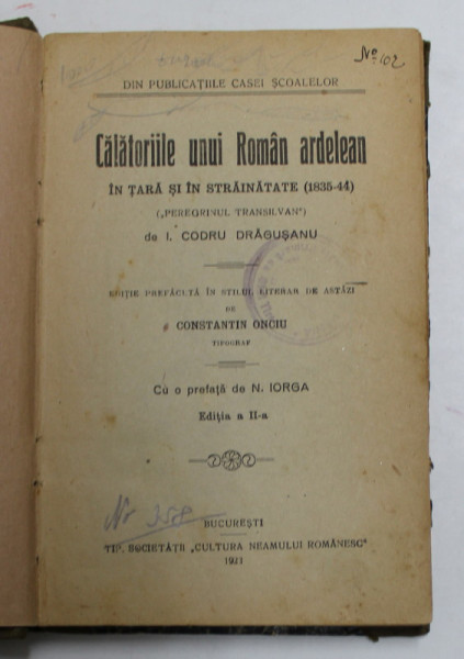 CALATORIILE UNUI ROMAN ARDELEAN IN TARA SI IN STRAINATATE (1835-44) (PEREGRINUL TRANSILVAN) de I. CODRU DRAGUSANU  1923