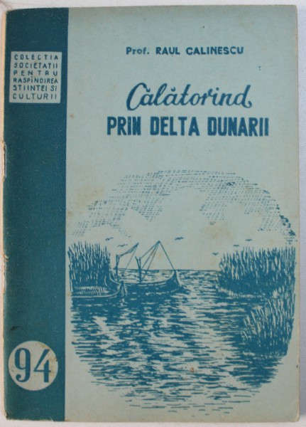 CALATORIND PRIN DELTA DUNARII de RAUL CALINESCU , 1954