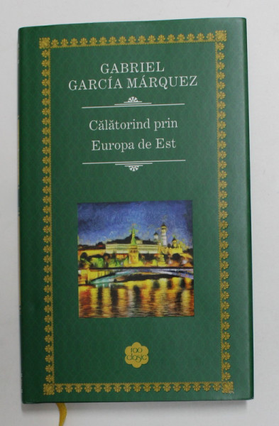 CALATORIND PRIN EUROPA DE EST de GABRIEL  GARCIA MARQUEZ , 2016