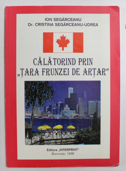 CALATORIND PRIN ' TARA FRUNZEI DE ARTAR ' de ION SEGARCEANU si CRISTINA SEGARCEANU  - UDREA , 1998 , CONTINE DEDICATIA UNUIA DINTRE AUTORI *