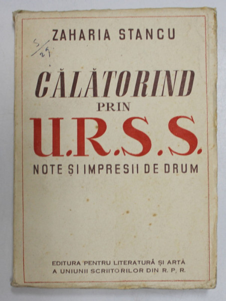 CALATORIND PRIN U.R.S.S. , NOTE SI IIMPRESII DE DRUM de ZAHARIA STANCU , 1950