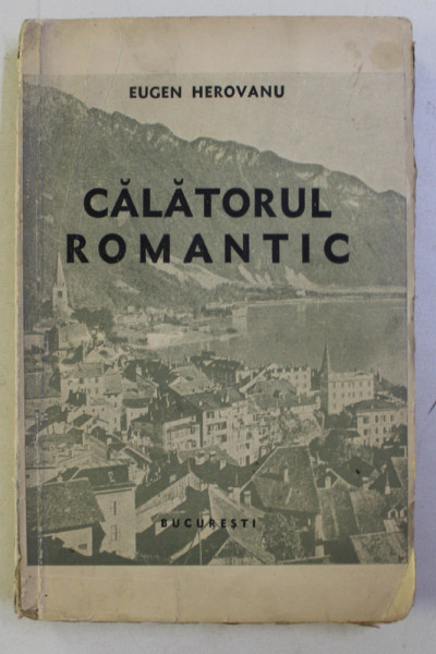 CALATORUL ROMANTIC de EUGEN HEROVANU , 1938