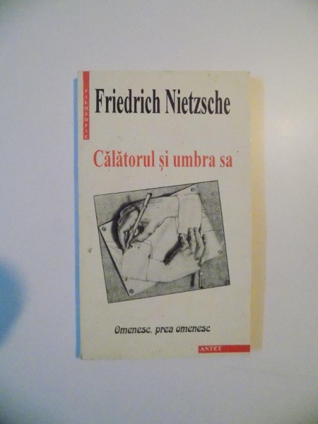 CALATORUL SI UMBRA SA , OMENESC PREA OMENESC  de FRIEDRICH NIETZSCHE , 2000