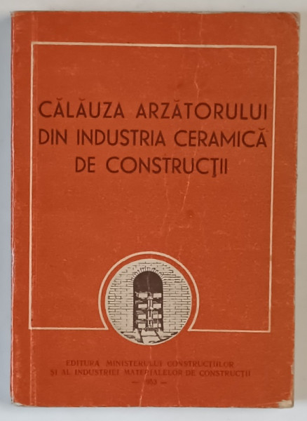 CALAUZA ARZATORULUI DIN INDUSTRIA CERAMICA DE CONSTRUCTII de L. SCHNEIDER , 1953
