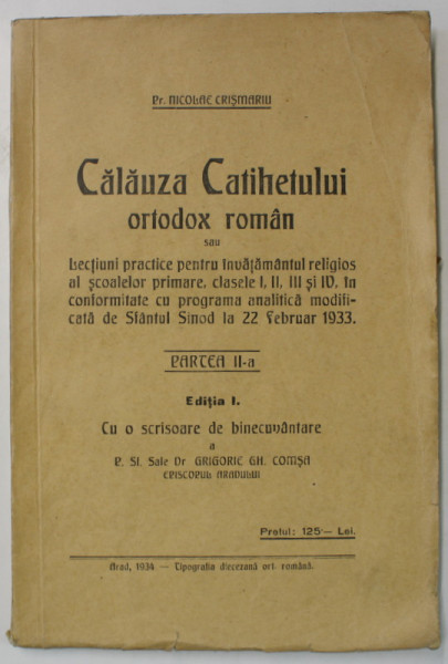 CALAUZA  CATIHETULUI ORTODOX ROMAN SAU LECTIUNI PRACTICE PENTRU INVATAMANTUL RELIGIOS AL SCOALELOR PRIMARE , CLS. I - IV , PARTEA A - II -A , 1934