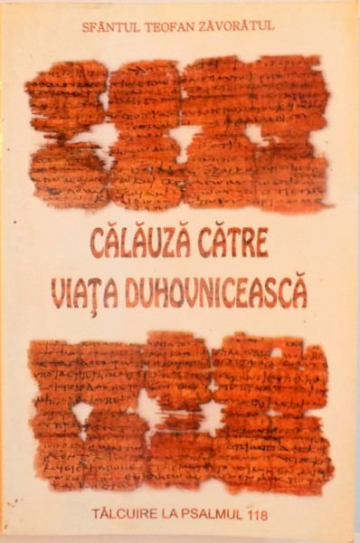CALAUZA CATRE VIATA DUHOVNICEASCA, TALCUIRE LA PSALMUL 118 de SFANTUL TEOFAN ZAVORATUL, 2004