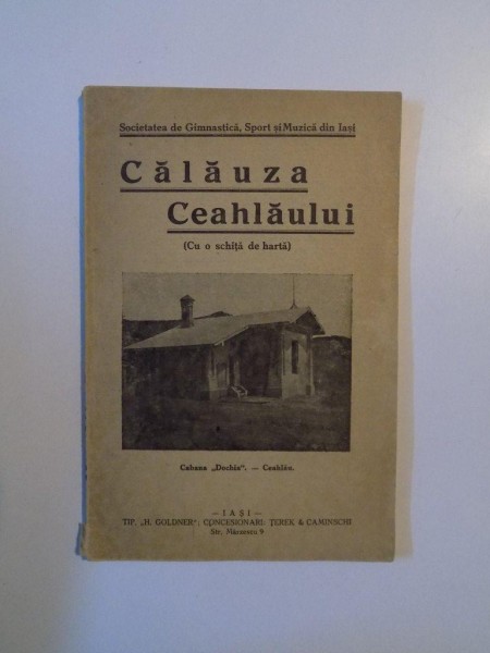 CALAUZA CEAHLAULUI ( CU O SCHITA DE HARTA ) , CABANA DOCHIA CEAHLAU , IASI 1932