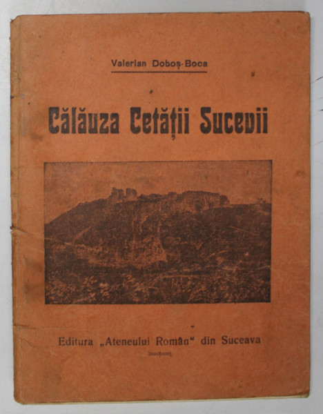 CALAUZA CETATII SUCEVEI de VALERIAN DOBOS BOCA , 1929