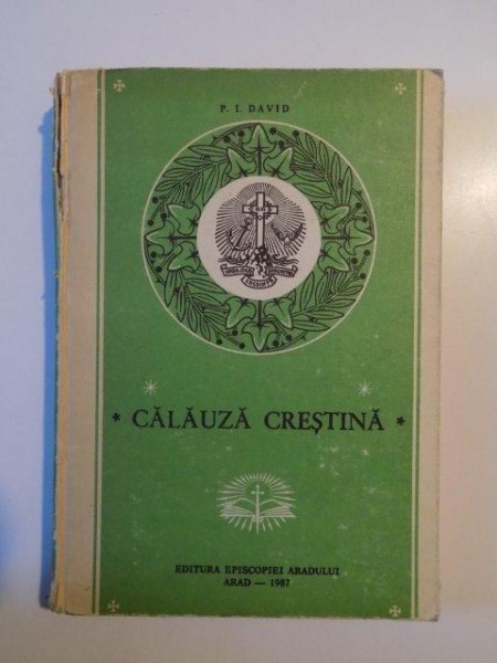 CALAUZA CRESTINA PENTRU CUNOASTEREA SI APARAREA DREPTEI CREDINTE IN FATA PROZELITISMULUI SECTANT de P. I. DAVID , 1987, CONTINE SUBLINIERI IN TEXT