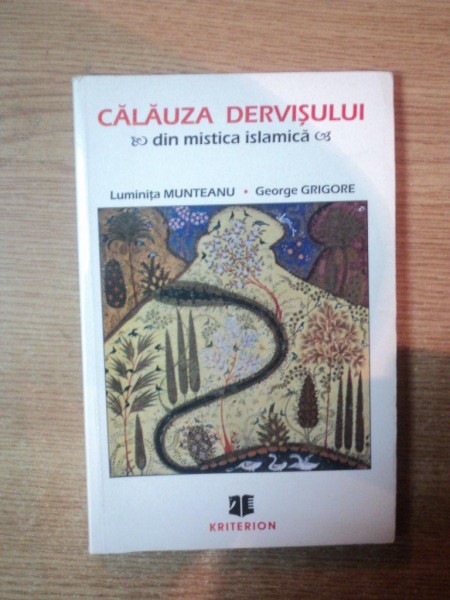 CALAUZA DERVISULUI DIN MISTICA ISLAMICA de LUMINITA MUNTEANU , GEORGE GRIGORE , Bucuresti 2001