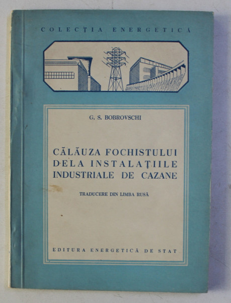 CALAUZA FOCHISTULUI DELA INSTALATIILE INDUSTRIALE DE CAZANE de G.S . BOBROVSCHI , 1953
