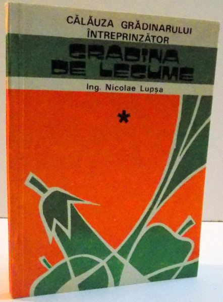 CALAUZA GRADINARULUI INTREPRINZATOR , GRADINA DE LEGUME , 1991 de NICOLAE LUPSA