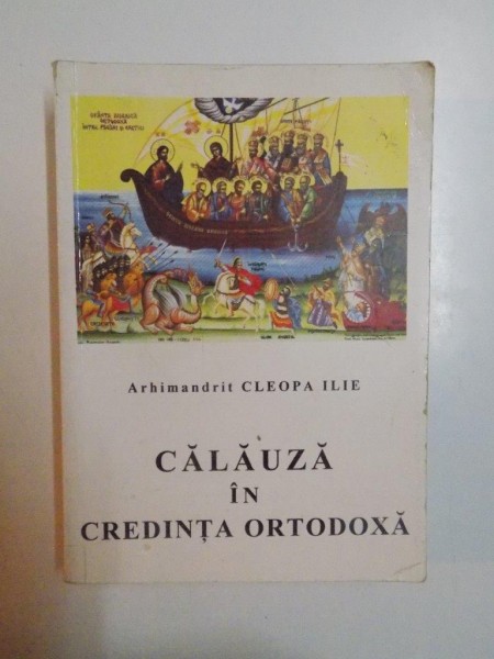 CALAUZA IN CREDINTA ORTODOXA de ARHIMANDRIT CLEOPA ILIE , 2000