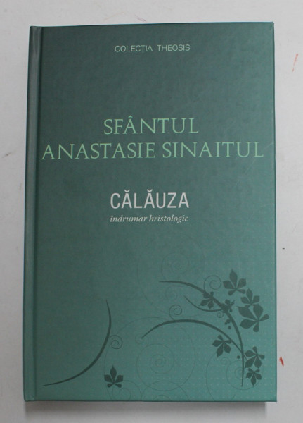 CALAUZA - INDRUMAR HRISTOLOGIC de SFANTUL ANASTASIE SINAITUL , 2014 , PREZINTA SUBLINIERI IN TEXT