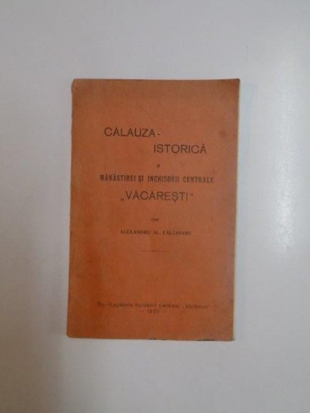 CALAUZA ISTORICA A MANASTIREI SI INCHISORII CENTRALE ''VACARESTI'' de ALEXANDRU AL. FALCOIANU  1929