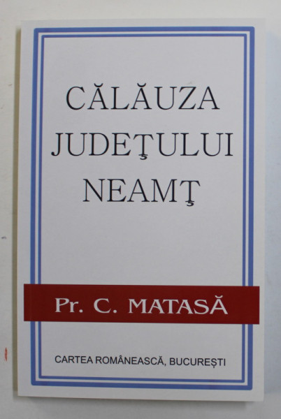 CALAUZA JUDETULUI NEAMT de PR. C. MATASA *EDITIE ANASTATICA
