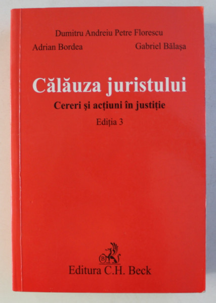 CALAUZA JURISTULUI - CERERI SI ACTIUNI IN JUSTITIE - EDITIA 3 de DUMITRU ANDREIU ...GABRIEL BALASA , 2006