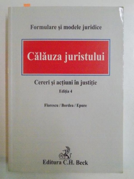 CALAUZA JURISTULUI . CERERI SI ACTIUNI IN JUSTITIE , EDITIA A IV - A , 2008