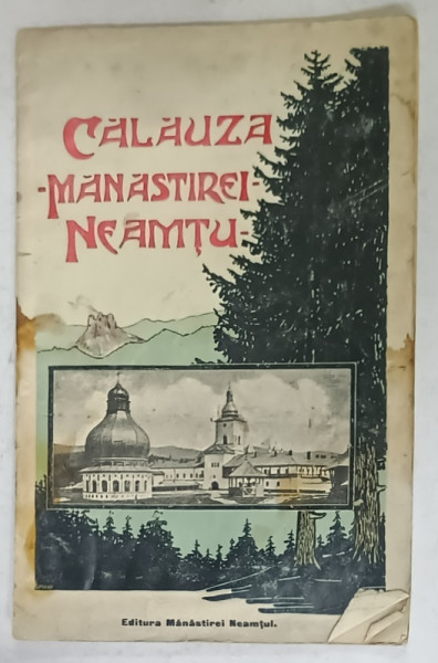 CALAUZA MANASTIREI NEAMTU , 1911 , PREZINTA PETE SI HALOURI DE APA *