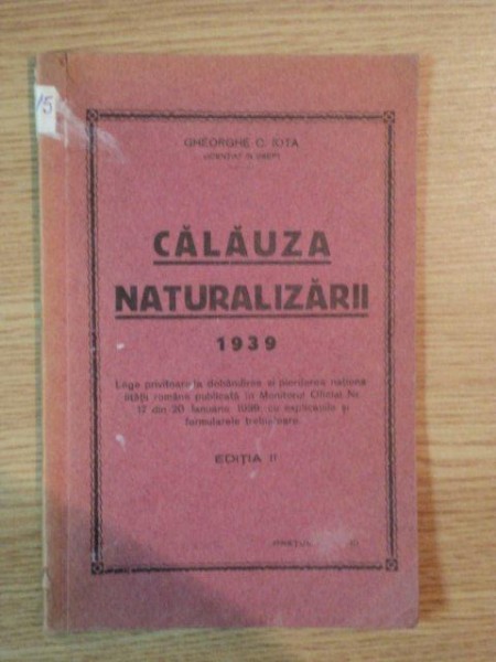 CALAUZA NATURALIZARII 1939 ED. II de GHEORGHE C. IOTA