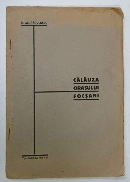 CALAUZA ORASULUI FOCSANI de N. AL . RADULESCU , EDITIE INTERBELICA