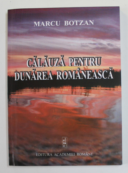 CALAUZA PENTRU DUNAREA ROMANEASCA de MARCU BOTZAN , 2004
