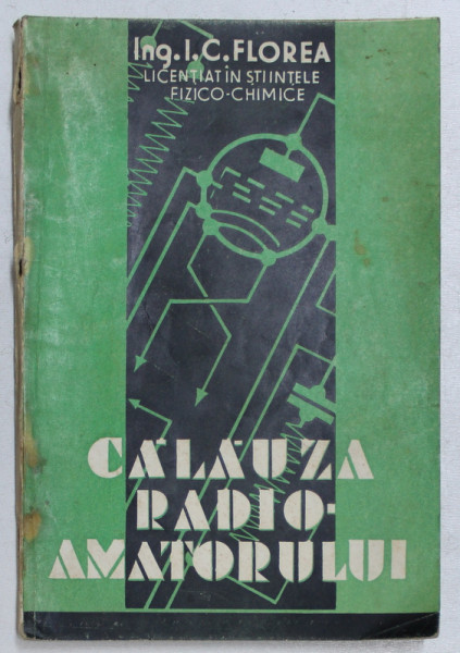 CALAUZA RADIO - AMATORULUI de I.C. FLOREA , EDITIE INTERBELICA * COTOR UZAT