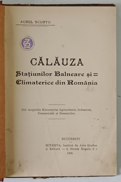 CALAUZA STATIUNILOR BALNEARE SI CLIMATERICE DIN ROMANIA de AUREL SCURTU , 1906 , CONTINE O HARTA