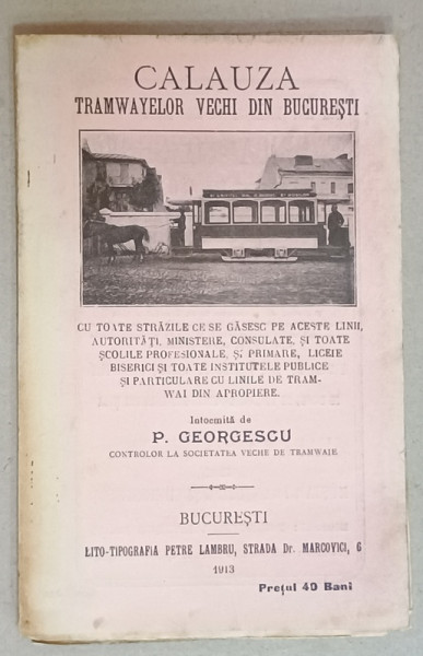 CALAUZA TRAMWAYELOR VECHI DIN BUCURESTI , intocmita de P. GEORGESCU , 1913 , CONTINE SI RECLAME