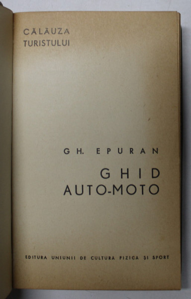 CALAUZA TURISTULUI , GHID AUTO - MOTO de GH. EPURAN , 1964