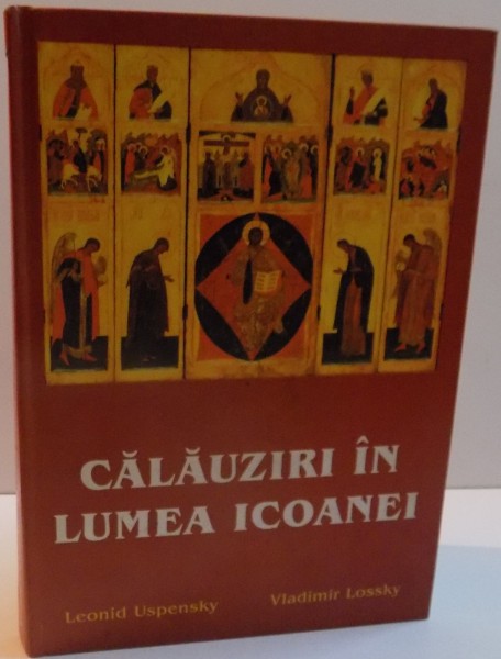 CALAUZIRI IN LUMEA ICOANEI de LEONID USPENSKY , VLADIMIR LOSSKY , 2003