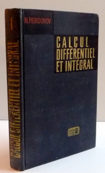 CALCUL DIFERENTIEL ET INTEGRAL , TOME 1 , EDITIA A V-a , 1972