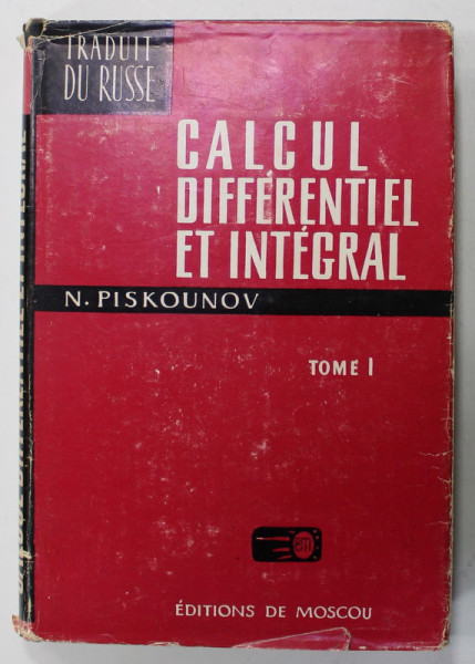 CALCUL DIFFERENTIEL ET INTEGRAL par N. PISKOUNOV , TOME I , 1972