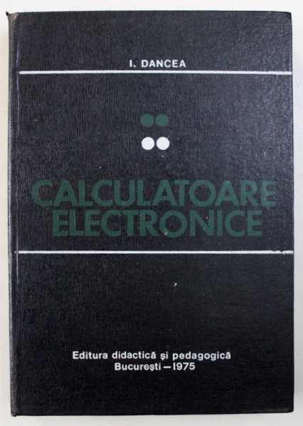 CALCULATOARE ELECTRONICE de I . DANCEA , 1975