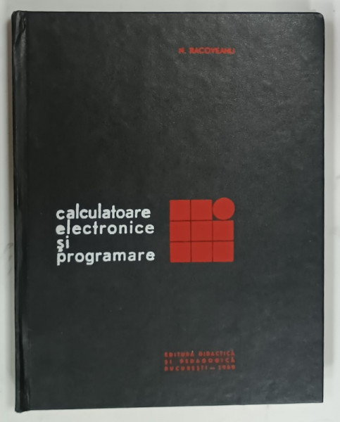 CALCULATOARE ELECTRONICE SI PROGRAMARE de N. RACOVEANU , 1968