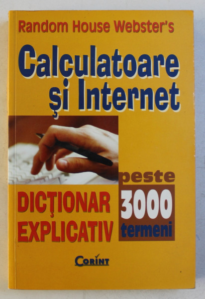 CALCULATOARE SI INTERNET  - DICTIONAR EXPLICATIV  - PESTE 3000 TERMENI , 2003