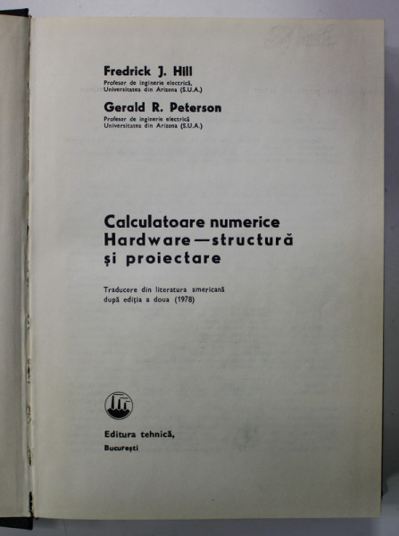CALCULATOARELE NUMERICE , HARDWARE - STRUCTURA SI PROIECTARE de FREDRICK J. HILL si GERALD R. PETERSON , 1980