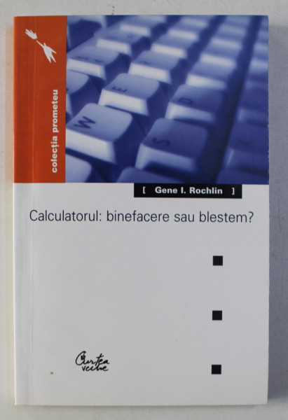 CALCULATORUL : BINEFACERE SAU BLESTEM ? de GENE I. ROCHLIN , 2002