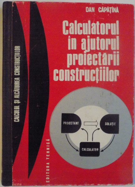 CALCULATORUL IN AJUTORUL PROIECTARII CONSTRUCTIILOR de DAN CAPATANA, 1976