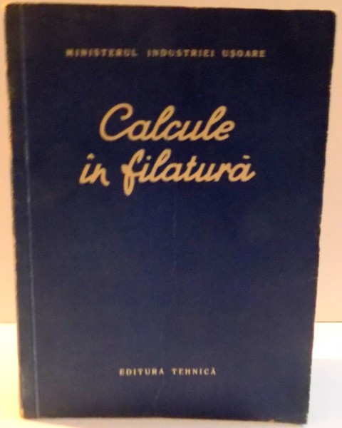 CALCULE IN FILATURA , MANUAL PENTRU SCOLILE MEDII TEHNICE , 1953