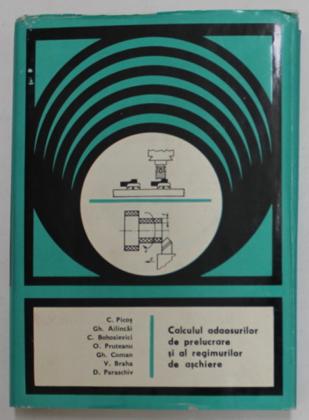 CALCULUL ADAOSURILOR DE PRELUCRARE SI AL REGIMURILOR DE ASCHIERE de C. PICOS ...D. PARASCHIV , 1974