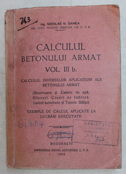 CALCULUL BETONULUI ARMAT, VOL. III B., CALCULUL DIVERSELOR APLICATIUNI ALE BETONULUI ARMAT de NICOLAE N. GANEA, 1933